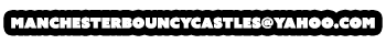 manchesterbouncycastles@yahoo.com